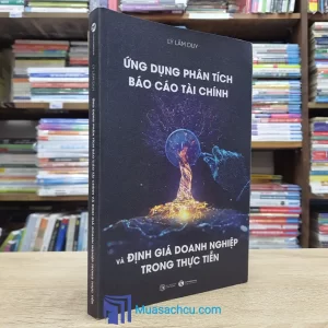 Ứng Dụng Phân Tích Báo Cáo Tài Chính Và Định Giá Doanh Nghiệp Trong Thực Tiễn (Sách cũ)