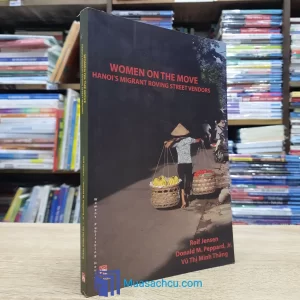 Women On The Move: Hanoi's Migrant Roving Street Vendors (used)