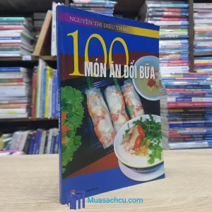 100 Món Ăn Đổi Bữa - Nguyễn Thị Diệu Thảo (Sách cũ)