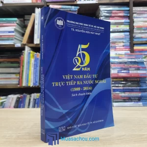 25 Năm Việt Nam Đầu Tư Trực Tiếp Ra Nước Ngoài 1989-2014 (Sách cũ)