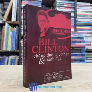 Bill Clinton - Chặng Đường Cơ Hàn Và Thành Đạt (Sách cũ)