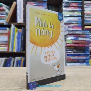 Mình Là Nắng Việc Của Mình Là Chói Chang (Sách Cũ)