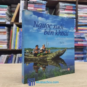 Ngược Xuôi Bến Khoái - Có chữ ký tác giả (Sách cũ)