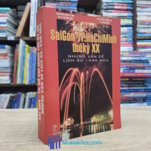 Sài Gòn - Tp. Hồ Chí Minh Thế Kỷ XX - Những Vấn Đề Lịch Sử, Văn Hóa (Sách cũ)