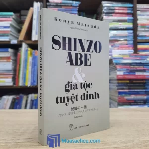 Shinzo Abe & Gia Tộc Tuyệt Đỉnh (Sách cũ)