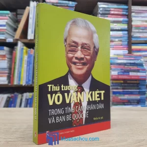 Thủ Tướng Võ Văn Kiệt - Trong Tình Cảm Nhân Dân Và Bạn Bè Quốc Tế (Sách cũ)