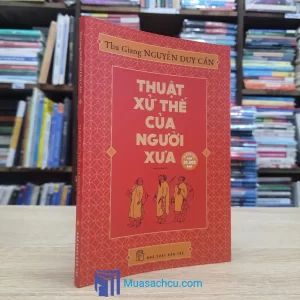 Thuật Xử Thế Của Người Xưa - Nguyễn Duy Cần 2018 (Sách cũ)