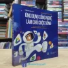 Ứng Dụng Công Nghệ Làm Chủ Cuộc Sống (Sách cũ)