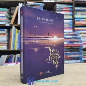 Yêu Không Bến Bờ - Bất Kinh Ngữ (Sách cũ)